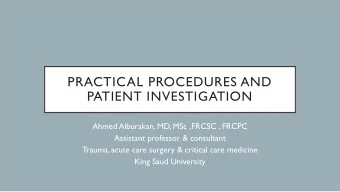 PRACTICAL PROCEDURES AND  PATIENT INVESTIGATION  Ahmed Alburakan, MD, MSc ,FRCSC , FRCPC  Assistant
