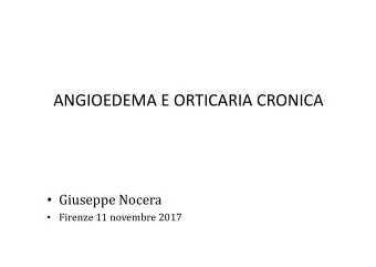 ANGIOEDEMA E ORTICARIA CRONICA  Giuseppe Nocera  Firenze 11 novembre 2017  Urticaria: