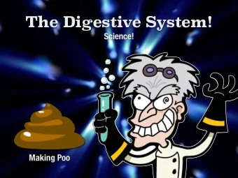 The Digestive System!  Science!  Making Poo  DISCUSS  turn into this?  How does this
