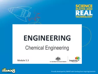 ENGINEERING  Chemical Engineering  Module 5.3  Proudly developed by SMART with funding from