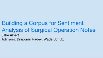 Building a Corpus for Sentiment  Analysis of Surgical Operation Notes  Jake Albert  Advisors:
