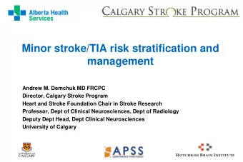 Minor stroke/TIA risk stratification and  management  Andrew M. Demchuk MD FRCPC  Director, Calgary