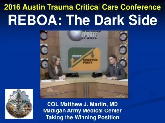 REBOA: The Dark Side  COL Matthew J. Martin, MD  Madigan Army Medical Center  Taking the Winning