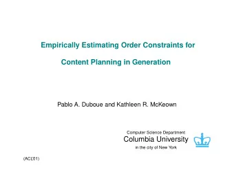 Empirically Estimating Order Constraints for  Content Planning in Generation  Pablo A. Duboue and
