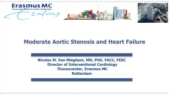 Moderate Aortic Stenosis and Heart Failure  Nicolas M. Van Mieghem, MD, PhD, FACC, FESC  Director
