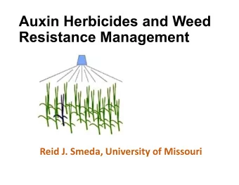 Auxin Herbicides and Weed  Resistance Management  Reid J. Smeda, University of Missouri  My role: