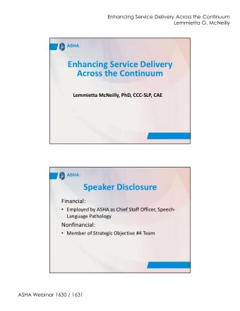 Enhancing Service Delivery  Across the Continuum  Lemmietta McNeilly, PhD, CCC-SLP, CAE  . ASHA /