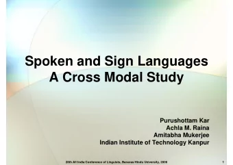 Spoken and Sign Languages  Spoken and Sign Languages  A Cross Modal Study  Purushottam Kar  Achla