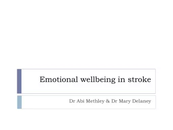 Emotional wellbeing in stroke  Dr Abi Methley &amp; Dr Mary Delaney  Aims and Learning Outcomes