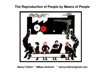 The Reproduction of People by Means of People  Nancy Folbre *  UMass Amherst   *