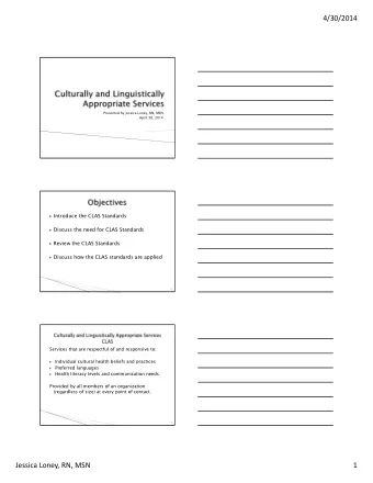 4/30/2014  Presented by Jessica Loney, RN, MSN  April 30, 2014  1  Introduce the CLAS Standards