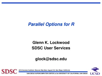 Parallel Options for R  Glenn K. Lockwood  SDSC User Services  glock@sdsc.edu  2013 Summer