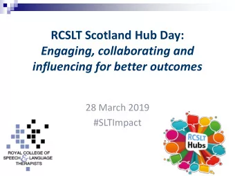Engaging, collaborating and influencing for better outcomes  28 March 2019  #SLTImpact  Influencing