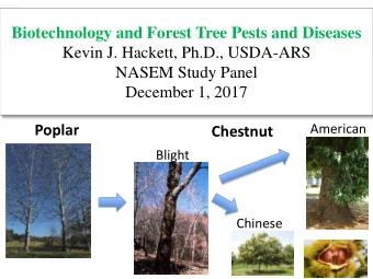 Biotechnology and Forest Tree Pests and Diseases  Kevin J. Hackett, Ph.D., USDA-ARS  NASEM Study