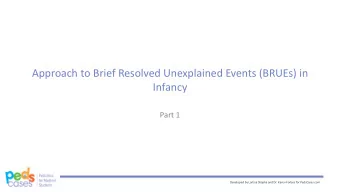 Approach to Brief Resolved Unexplained Events (BRUEs) in  Infancy  Part 1  Developed by Larissa