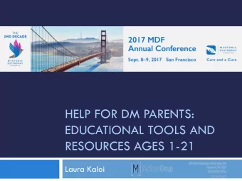 HELP FOR DM PARENTS:  EDUCATIONAL TOOLS AND  RESOURCES AGES 1-21  Laura Kaloi  Getting Early Help