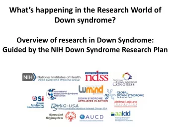 Whats happening in the Research World of  Down syndrome?  Overview of research in Down Syndrome: