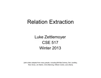 Relation Extraction  Luke Zettlemoyer  CSE 517  Winter 2013  [with slides adapted from many people,