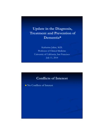 Update in the Diagnosis,  Treatment and Prevention of  Dementia*  Katherine Julian, M.D.  Professor