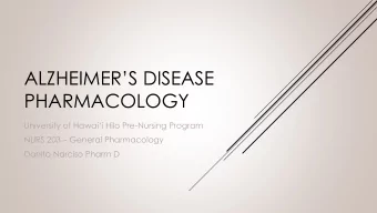 ALZHEIMERS DISEASE  PHARMACOLOGY University of Hawaii Hilo Pre -Nursing Program NURS 203