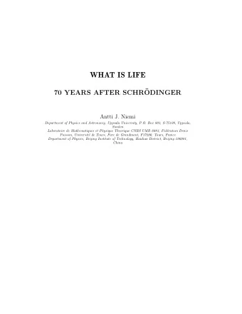 WHAT IS LIFE  70 YEARS AFTER SCHR  ODINGER  Antti J. Niemi  Department of Physics and Astronomy,