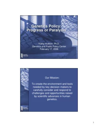 Genetics Policy:  Genetics Policy:  Progress or Paralysis  Progress or Paralysis  Kathy Hudson,