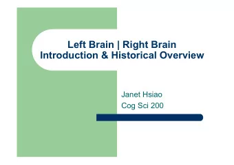 Left Brain | Right Brain  Introduction &amp; Historical Overview  Janet Hsiao  Cog Sci 200  Outline