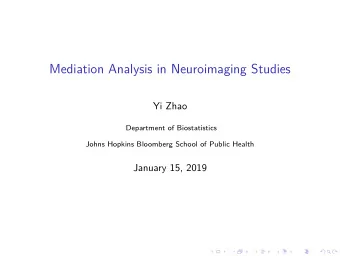Mediation Analysis in Neuroimaging Studies  Yi Zhao  Department of Biostatistics  Johns Hopkins