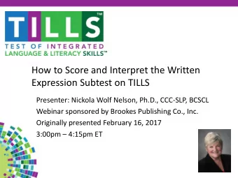 How to Score and Interpret the Written  Expression Subtest on TILLS  Presenter: Nickola Wolf