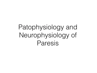 Patophysiology and  Neurophysiology of  Paresis Definition of Paralysis  (Gracies, Muscle and
