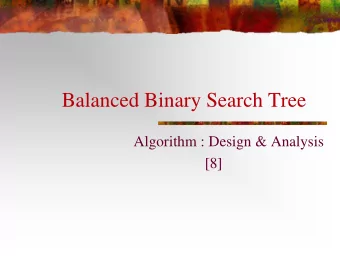 Balanced Binary Search Tree  Algorithm : Design &amp; Analysis  [8]  In the last class