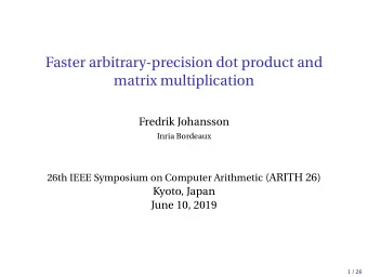 Faster arbitrary-precision dot product and  matrix multiplication  Fredrik Johansson  Inria