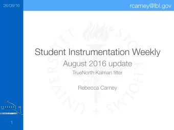 Student Instrumentation Weekly  August 2016 update  TrueNorth Kalman filter  Rebecca Carney  1