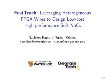 FastTrack : Leveraging Heterogeneous  FPGA Wires to Design Low-cost  High-performance Soft NoCs