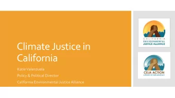 Climate Justice in  California  Katie Valenzuela  Policy &amp; Political Director  California
