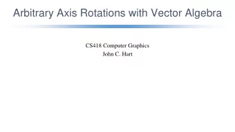 Arbitrary Axis Rotations with Vector Algebra  CS418 Computer Graphics  John C. Hart  Vector Algebra