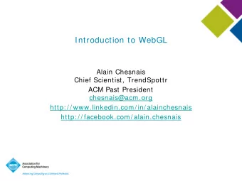 Introduction to WebGL  Alain Chesnais  Chief Scientist, TrendSpottr  ACM Past President