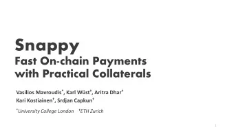 Snappy  Fast On-chain Payments  with Practical Collaterals Vasilios Mavroudis * , Karl Wst  ,