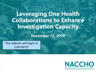 Leveraging One Health  Collaborations to Enhance  Investigation Capacity  December 12, 2019  The