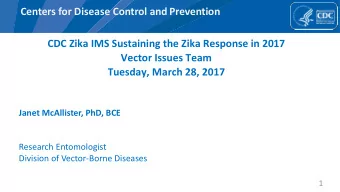 Centers for Disease Control and Prevention  CDC Zika IMS Sustaining the Zika Response in 2017