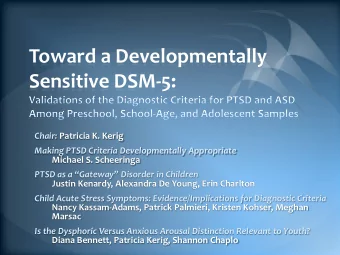 Toward a Developmentally  Sensitive DSM-5: Chair: Patricia K. Kerig  Making PTSD Criteria