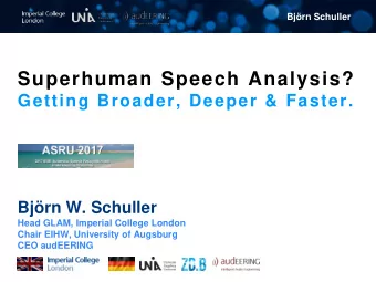 Superhuman Speech Analysis?  Getting Broader, Deeper &amp; Faster.  Bjrn W. Schuller  Head GLAM,