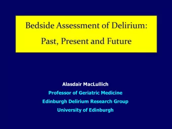 Alasdair MacLullich  Professor of Geriatric Medicine  Edinburgh Delirium Research Group  University
