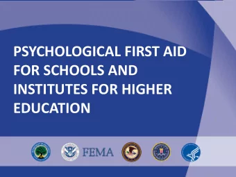 FOR SCHOOLS AND  INSTITUTES FOR HIGHER  EDUCATION  Psychological First Aid for Schools