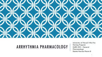 ARRHYTHMIA PHARMACOLOGY NURS 203  General  Pharmacology  Danita Narciso Pharm D  1  LEARNING