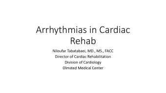 Arrhythmias in Cardiac  Rehab  Niloufar Tabatabaei, MD., MS., FACC  Director of Cardiac
