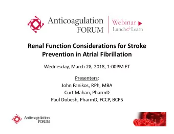 Renal Function Considerations for Stroke  Prevention in Atrial Fibrillation  Wednesday, March 28,