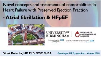- Atrial fibrillation &amp; HFpEF  Dipak Kotecha, MD PhD FESC FHEA  Groningen HF Symposium,  Vienna