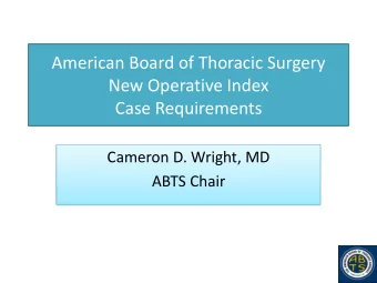 New Operative Index  Case Requirements  Cameron D. Wright, MD  ABTS Chair  Effective Date