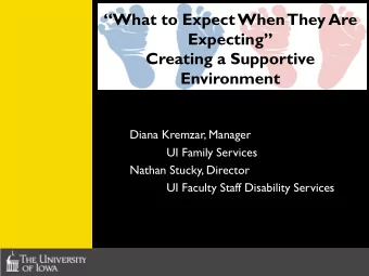 What to Expect When  They Are  Expecting  Creating a Supportive  Environment  Diana Kremzar,